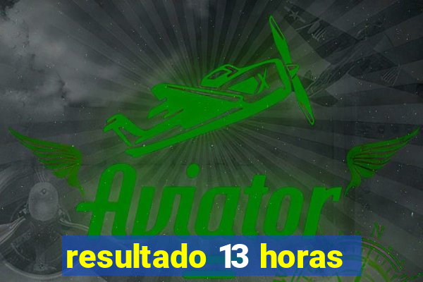 resultado 13 horas